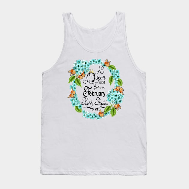 A Queen Was Born In February Happy Birthday To Me Tank Top by Designoholic